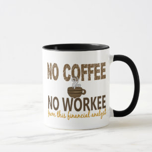 Kein Kaffee kein Workee Finanzanalytiker Tasse