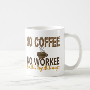 Kein Kaffee kein Workee Gehaltsabrechnungsmanager Kaffeetasse