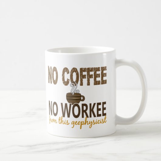 Kein Kaffee kein Workee Geophysicist Kaffeetasse (Rechts)