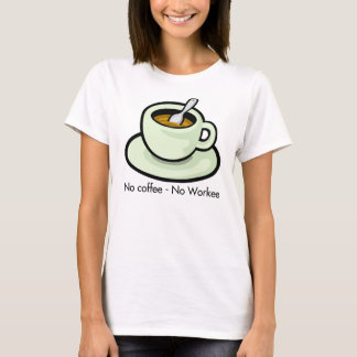 Kein Kaffee, kein Workee Kaffeetasse-T - Shirt