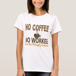 Kein Kaffee kein Workee Philosophie-Professor T-Shirt