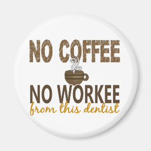 Kein Kaffee kein Workee Zahnarzt Magnet