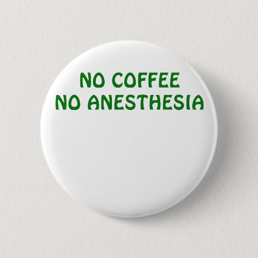 Kein Kaffee keine Anästhesie Button (Vorderseite)