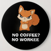 Kein Kaffee? Keine Arbeit Button (Vorderseite)