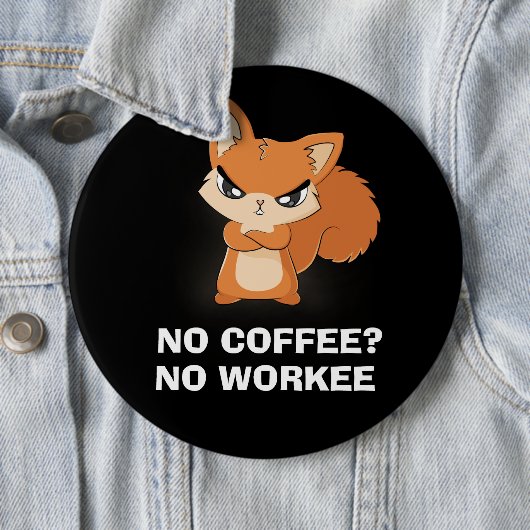 Kein Kaffee? Keine Arbeit Button (Beispiel)