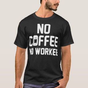 Kein Kaffee Keine Arbeit Kaffee lustige Koffein Ge T-Shirt