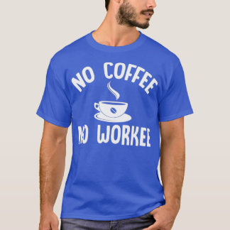 Kein Kaffee Keine Arbeit Weiß 2 T-Shirt