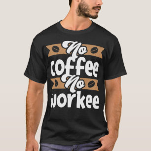 Kein Kaffee Keine lustige Idee T-Shirt