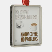 Kein Kaffee, keine Probleme Silbernes Ornament (Rechts)