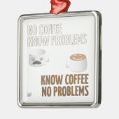 Kein Kaffee, keine Probleme Silbernes Ornament (Links)
