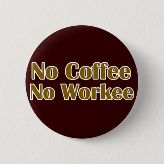 Kein Kaffee ohne Arbeit Button (Vorderseite)