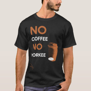 Kein Kaffee ohne Arbeit T-Shirt