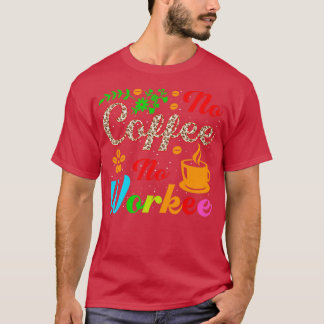 kein Kaffee ohne Arbeit T-Shirt