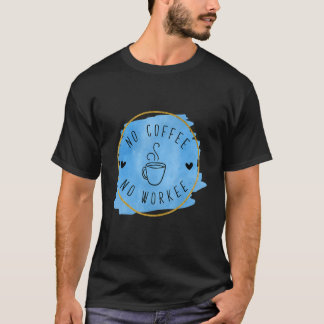 Kein Kaffee ohne Arbeitstisch Kaffee Einzigartiges T-Shirt