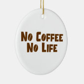 Kein Kaffee ohne Leben Keramik Ornament (Rechts)