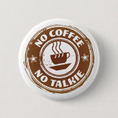 Kein Kaffee ohne Talkie, 2¼ Zoll Round Button (Vorderseite)