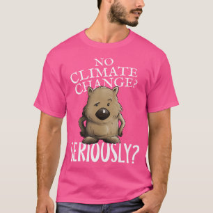 Kein Klimawandel Ernsthaft schmutzige Marsupalwomb T-Shirt