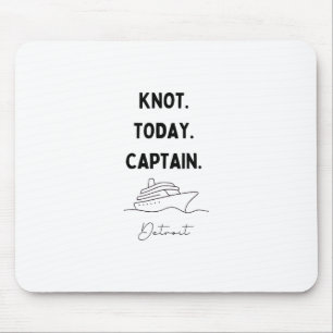 Kein Knoten heute Captain Cruise Outfit Detroit Mi Mousepad