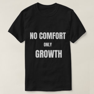 Kein Komfort, nur Wachstum T-Shirt