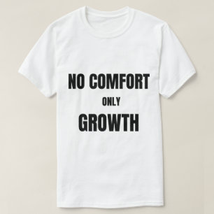Kein Komfort, nur Wachstum T-Shirt