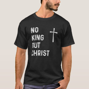 Kein König außer Christus Christlich Jesus Christu T-Shirt