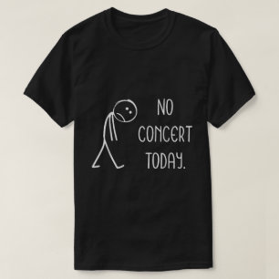 Kein Konzert Heute Funny Music Lover Shirt