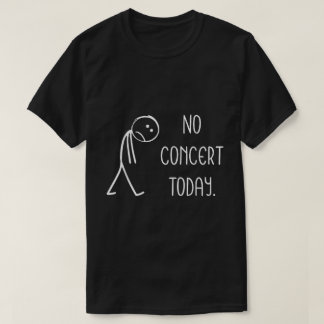 Kein Konzert Heute Funny Music Lover Shirt