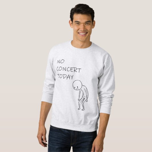 Kein Konzert heute - für alle Musikliebhaber Sweatshirt (Vorne ganz)