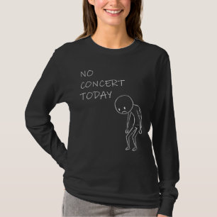 Kein Konzert heute - Music Lover Design T-Shirt