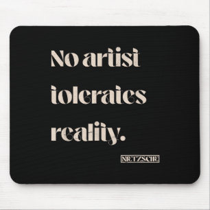 Kein Künstler toleriert die Realität. Nietzsche Zi Mousepad