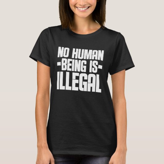 Kein menschliches Wesen ist die illegale Gleichhei T-Shirt (Vorderseite)