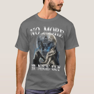 Kein Mr Nice Guy mehr Lustiger Alpha-Wolf-Meme Aus T-Shirt