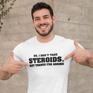 Kein nehme ich nicht Steroide T-Shirt