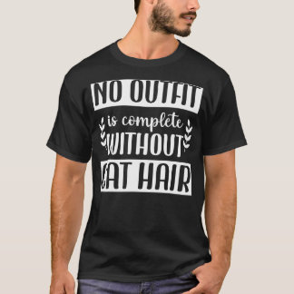 Kein Outfit ist ohne Katzenhaare komplett Katzen G T-Shirt