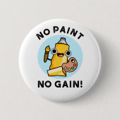 Kein Paint No Gain Funny Paint Pub Button (Vorderseite)