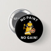 Kein Paint No Gain Funny Paint Pub Dark BG Button (Vorne & Hinten)