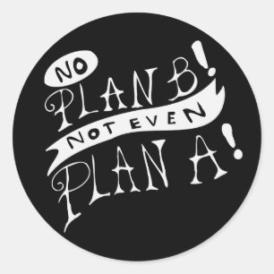 Kein Plan B, nicht einmal Plan A Runder Aufkleber