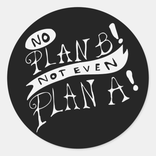 Kein Plan B, nicht einmal Plan A Runder Aufkleber (Vorderseite)