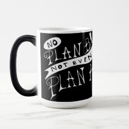 Kein Plan B, nicht einmal Plan A Verwandlungstasse