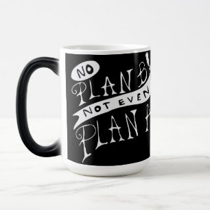 Kein Plan B, nicht einmal Plan A Verwandlungstasse