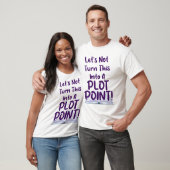 Kein Plot Point beim Schreiben von Slogan Spaß T-Shirt (Unisex)