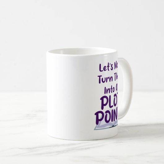 Kein Plot Point schreiben Slogan Funny Snark Kaffeetasse (VorderseiteRechts)