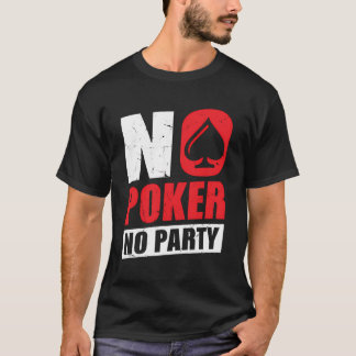 Kein Poker Kein Party T-Shirt
