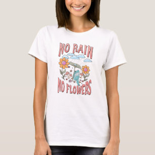 Kein Regen Keine Blume - Inspirationsblume T-Shirt