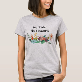Kein Regen, keine Blumen T-Shirt