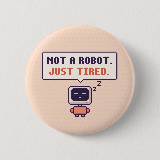 Kein Roboter. Nur müde. Lustiger AI-Pixel-Button Button (Vorderseite)