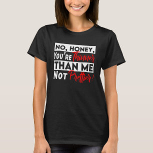 Kein Schatz, du bist dünner als ich, nicht Hübsche T-Shirt