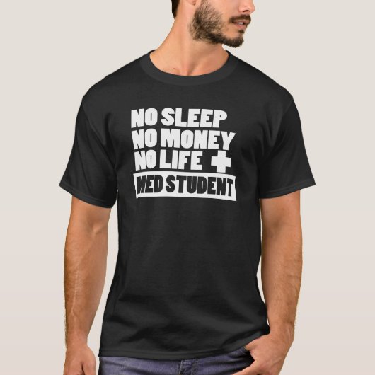 Kein Schlaf kein Geld kein Leben + MED-Student T-Shirt (Vorderseite)