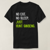 Kein Schlaf Wiederholung nur Jagd Ginseng Jagen T-Shirt (Design vorne)