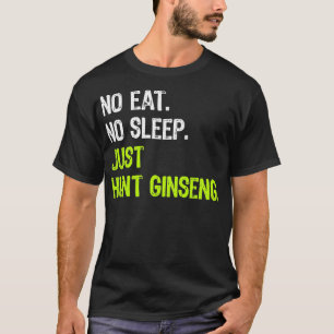 Kein Schlaf Wiederholung nur Jagd Ginseng Jagen T-Shirt